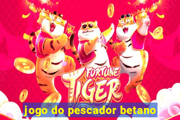 jogo do pescador betano